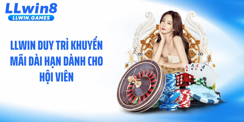 LLWIN duy trì khuyến mãi dài hạn dành cho hội viên