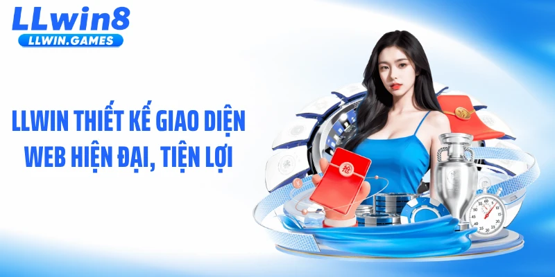 LLWIN thiết kế giao diện web hiện đại, tiện lợi