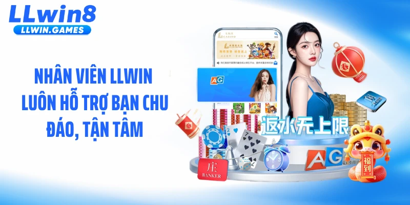 Nhân viên LLWIN luôn hỗ trợ bạn chu đáo, tận tâm